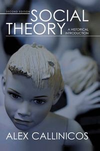 Social Theory: A Historical Introduction; Alex Callinicos; 2007