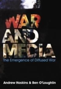 War and Media; Andrew Hoskins, Ben O?Loughlin; 2010