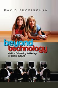 Beyond Technology: Children's Learning in the Age of Digital Culture; David Buckingham; 2007