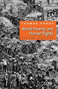 World Poverty and Human Rights; Thomas W. Pogge; 2008