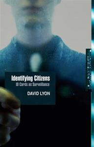 Identifying Citizens: ID Cards as Surveillance; David Lyon; 2009