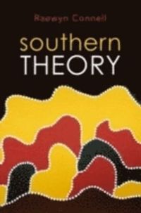 Southern Theory: Social Science And The Global Dynamics Of Knowledge; Raewyn Connell; 2007