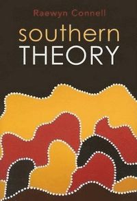 Southern Theory: Social Science And The Global Dynamics Of Knowledge; Raewyn Connell; 2007
