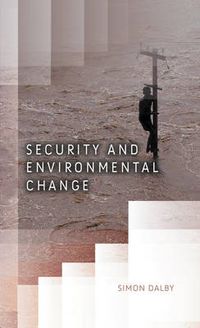 Security and Environmental Change; Simon Dalby; 2009