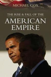 Rise and Fall of the American Empire; Michael Cox; 2013