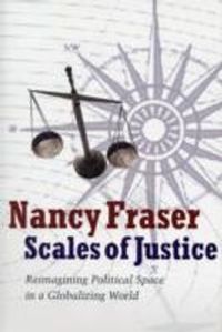 Scales of Justice: Reimagining Political Space in a Globalizing World; Nancy Fraser; 2008