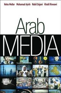 Arab Media; Noha Mellor, Khalil Rinnawi, Nabil Dajani, Muhamm Ayish; 2011