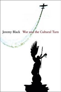 War and the Cultural Turn; Jeremy Black; 2011