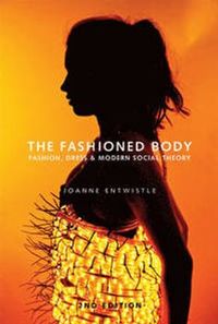 The Fashioned Body; Joanne Entwistle; 2015