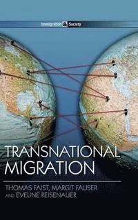 Transnational Migration; Thomas Faist, Margit Fauser, Eveline Reisenauer; 2013