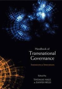 Handbook of Transnational Governance: New Institutions and Innovations; David Held, Thomas Hale; 2011