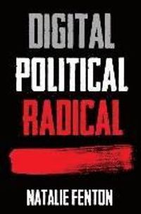 Digital, Political, Radical; Natalie Fenton; 2016