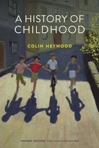A History of Childhood; Colin Heywood; 2017