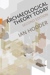 Archaeological Theory Today; Ian Hodder; 2012