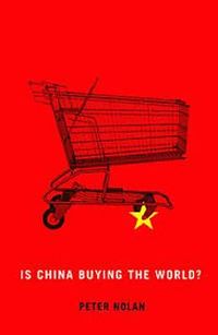 Is China Buying the World?; Peter Nolan; 2013