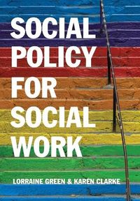 Social Policy for Social Work: A Critical Introduction to Key Themes and Is; Lorraine Green, Karen Clarke; 2016