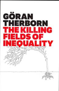 The Killing Fields of Inequality; Göran Therborn; 2013