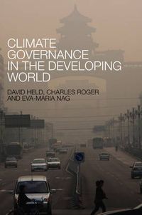 Climate Governance in the Developing World; David Held, Charles Roger, Eva-Maria Nag; 2013