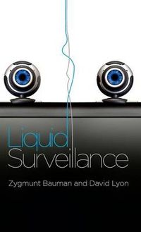 Liquid Surveillance: A Conversation; Zygmunt Bauman, David Lyon; 2012