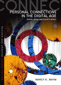Personal Connections in the Digital Age; Nancy K. Baym; 2015