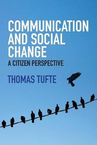 Communication and Social Change: A Citizen Perspective; Thomas Tufte; 2017