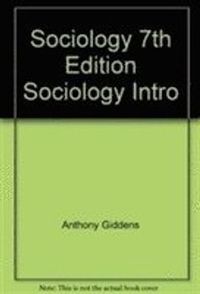 Sociology, 7th Edition / Sociology: Introductory Readings, 3rd Edition bund; Anthony Giddens, Philip W. Sutton; 2013