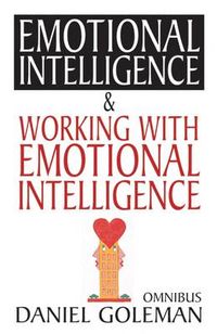 Daniel Goleman Omnibus: "Emotional Intelligence",  "Working with EQ"; Daniel Goleman; 2004
