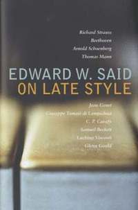 On Late Style; Edward W Said; 2006