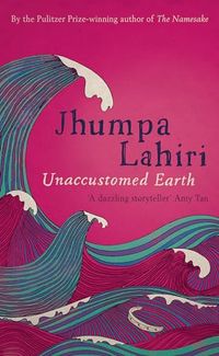 Unaccustomed Earth; Jhumpa Lahiri; 2008