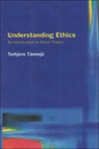 Understanding Ethics: An Introduction to Moral Theory; Torbjörn Tännsjö; 2003