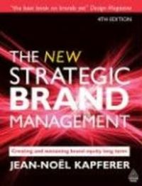 The New Strategic Brand Management; Jean-Noël Kapferer; 2008