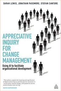 Appreciative Inquiry for Change Management; Sarah Lewis, Passmore Jonathan, Cantore Stefan; 2011