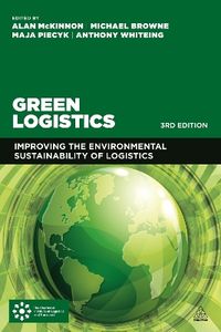 Green Logistics; Alan McKinnon, Sharon Cullinane, Michael Browne, Anthony Whiteing, Maja Piecyk; 2015