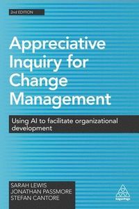 Appreciative Inquiry for Change Management; Sarah Lewis, Jonathan Passmore, Stefan Cantore; 2016