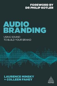 Audio Branding; Laurence Minsky, Colleen Fahey, Philip Kotler; 2017
