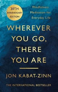 Wherever You Go, There You Are; Jon Kabat-Zinn; 2004