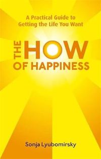 The How Of Happiness; Sonja Lyubomirsky; 2010