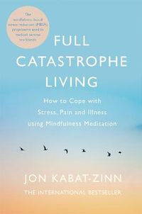 Full Catastrophe Living, Revised Edition; Jon Kabat-Zinn; 2013