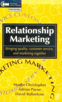 Relationship Marketing: Bringing Quality, Customer Service and Marketing To; Martin Christopher; 1993