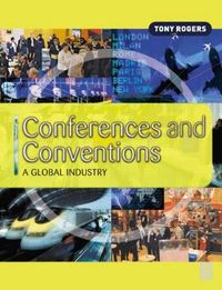 Conferences and Conventions: A Global Industry; Tony Rogers; 2003