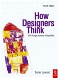 How Designers Think: The Design Process Demystified; Bryan Lawson; 2005