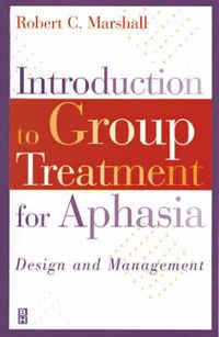 Introduction to group treatment for aphasia : design and management; Robert C. Marshall; 1999