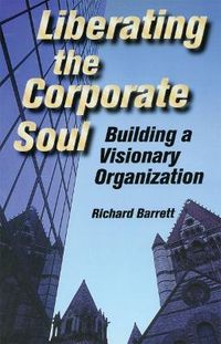 Liberating the Corporate Soul: Building a Visionary Organization; Richard Barrett; 1998