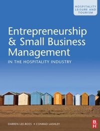 Entrepreneurship and Small Business Management in the Hospitality Industry Volume 15; Darren Lee-Ross, Conrad Lashley; 2009