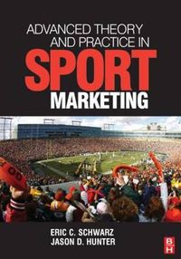 Advanced Theory and Practice in Sport Marketing; Eric C. Schwarz, Jason D. Hunter; 2008