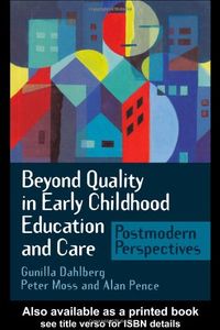 Beyond Quality In Early Childhood Education And Care; Dahlberg Gunilla, Peter Moss, Alan Pence; 1999