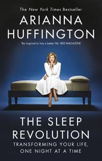 The Sleep Revolution; Arianna Huffington; 2017
