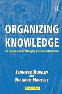 Organizing Knowledge; Jennifer Rowley, Richard Hartley; 2008