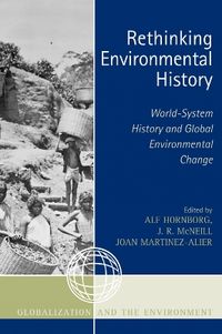 Rethinking Environmental History; Alf Hornborg, J R McNeill, Joan Martinez-Alier; 2007