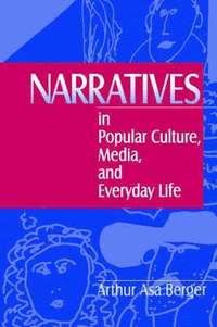 Narratives in Popular Culture, Media, and Everyday Life; Arthur A Berger; 1996